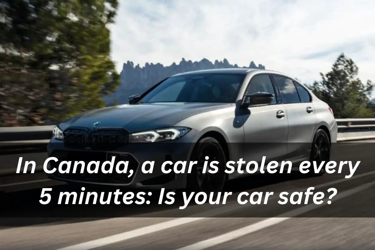 In Canada, a car is stolen every 5 minutes Is your car safe